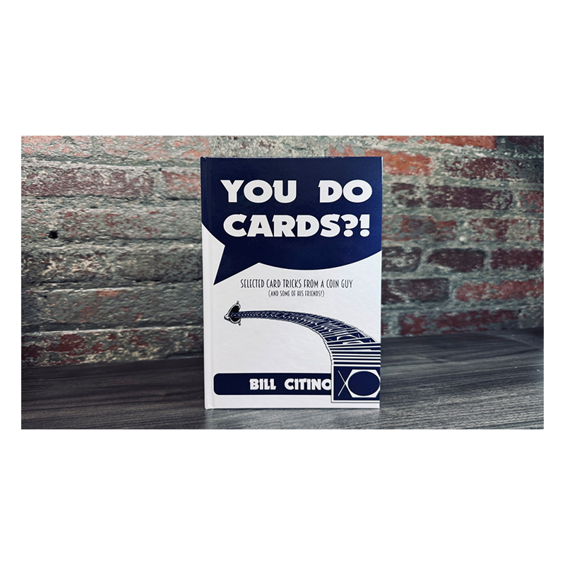 You Do Cards?! Selected Card Tricks from a Coin Guy (and Some of his Friends) by Bill Citino