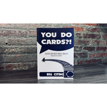 You Do Cards?! Selected Card Tricks from a Coin Guy (and Some of his Friends) by Bill Citino