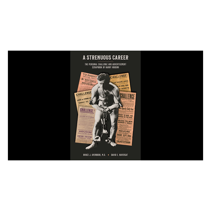 A Strenuous Career: The Personal Challenge and Advertisement Scrapbook of Houdini by Dr. Bruce J. Averbook and David E. Haversat