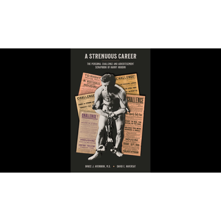 A Strenuous Career: The Personal Challenge and Advertisement Scrapbook of Houdini by Dr. Bruce J. Averbook and David E. Haversat