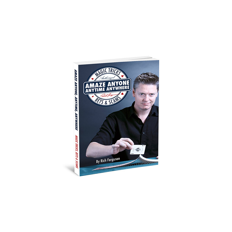 Amaze Anyone, Anytime, Anywhere: Magic Tricks, Bar Bets and Scams